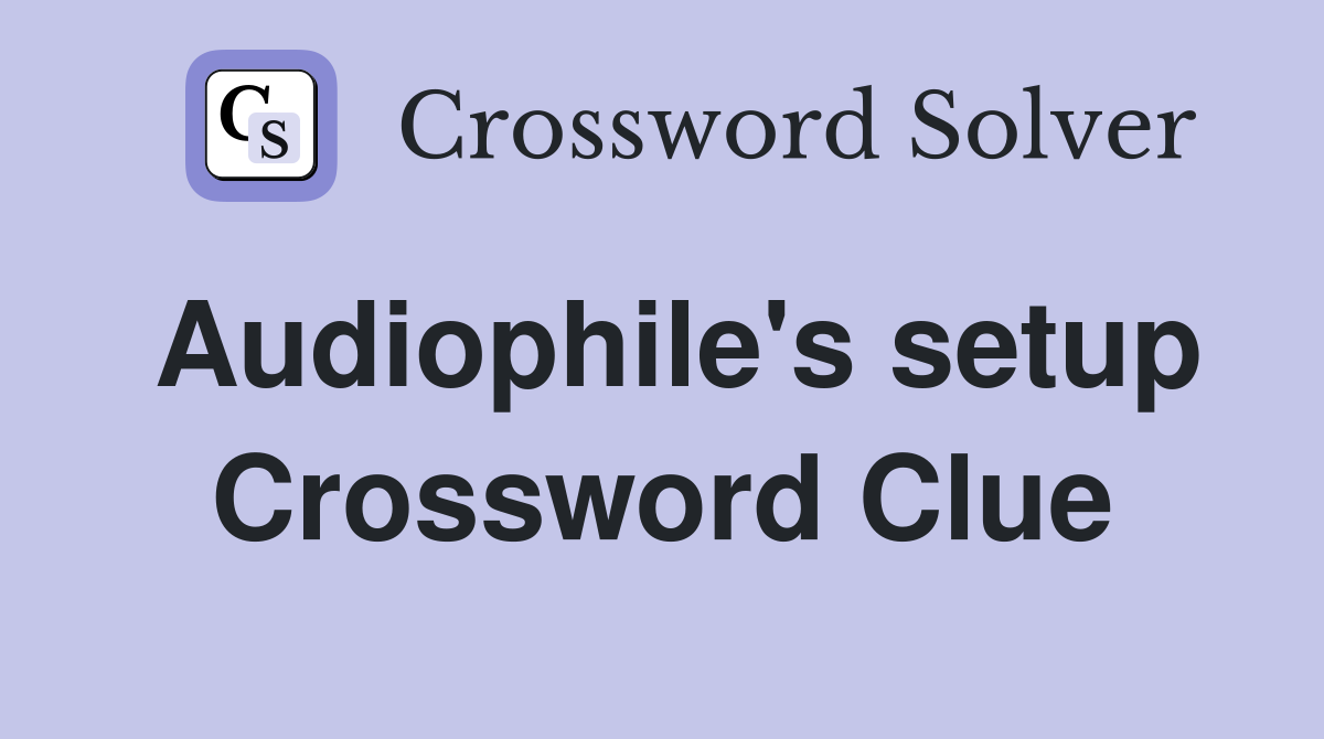 Audiophile's setup Crossword Clue Answers Crossword Solver